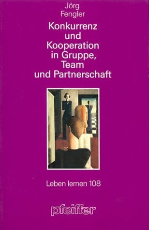 Fengler, Jörg Konkurrenz und Kooperation in Gruppe, Team und Partnerschaft
