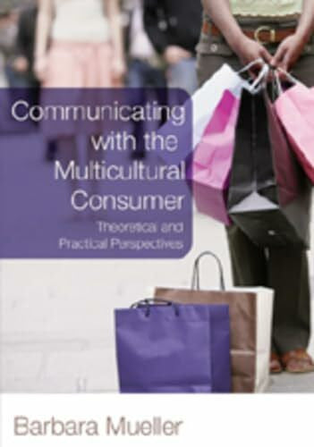 Mueller, Barbara Communicating with the Multicultural Consumer: Theoretical and Practical Perspectives