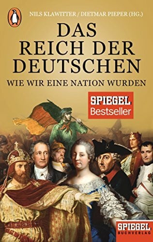 Pieper, Dietmar Das Reich der Deutschen: Wie wir eine Nation wurden - Ein SPIEGEL-Buch