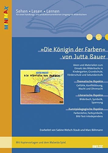 Jutta Bauer »Die Königin der Farben« von Jutta Bauer: Ideen und Materialien zum Einsatz des Bilderbuchs in Kindergarten, Grundschule, Förderschule und ... (Beltz Praxis / Lesen - Verstehen - Lernen)