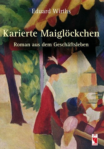 Wirths, Eduard Karierte Maiglöckchen: Roman aus dem Geschäftsleben