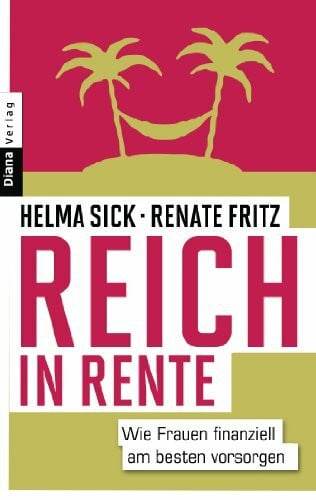 Fritz, Renate Reich in Rente: Wie Frauen finanziell am besten vorsorgen