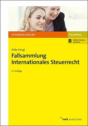 Wilke, Kay-Michael Fallsammlung Internationales Steuerrecht: Mit Online-Zugang (NWB-Steuerfachkurs - Trainingsprogramm)
