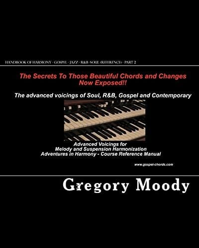Moody, Gregory Handbook of Harmony - Gospel - Jazz - R&B -Soul (Reference - Part 2): Advanced Voicings for Melody and Suspension Harmonization - Part 2