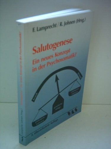 Lamprecht, Friedhelm Salutogenese: Ein neues Konzept in der Psychosomatik?: Ein neues Konzept in der Psychosomatik?. Kongreßband d. 40. Jahrestag. d. Dtsch. Kollegiums f. Psychosomat. Medizin