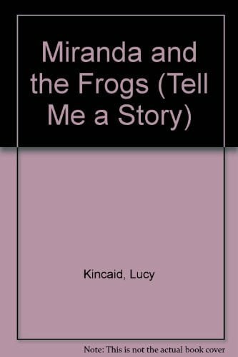 Kincaid, Lucy Miranda and the Frogs (Tell Me a Story S.)