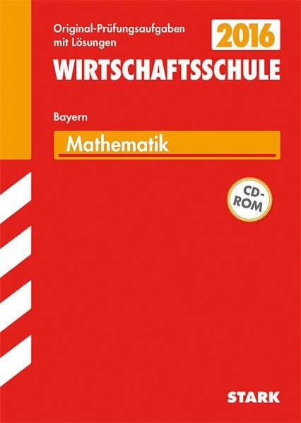 Wilmes, Martina STARK Abschlussprüfung Wirtschaftsschule Mathematik mit CD-ROM: Abschluss-Prüfungsaufgaben mit Lösungen. Mit den Original-Prüfungsaufgaben 2010-2014