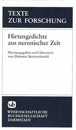 Dietmar Korzeniewski Hirtengedichte aus neronischer Zeit: Titus Calpurnius Siculus und die Einsiedler Gedichte (Texte zur Forschung, Band 1)