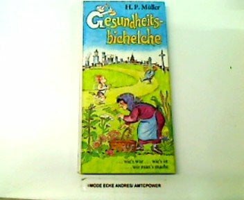 Müller, H.P.: Gesundheitsbichelche. Ernstes und heitere Art, Nutzen mit Frohsinn gepaart