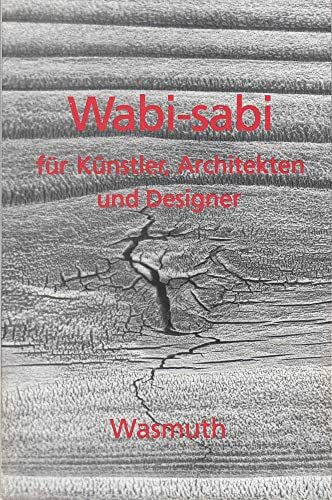 Koren, Leonard Wabi-sabi für Künstler, Architekten und Designer: Japans Philosophie der Bescheidenheit