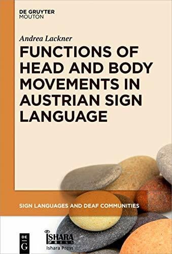 Lackner, Andrea Functions of Head and Body Movements in Austrian Sign Language (Sign Languages and Deaf Communities [SLDC], 9)