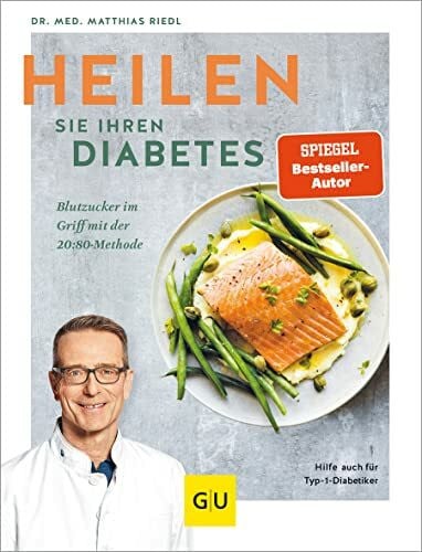 Riedl, Matthias Heilen Sie Ihren Diabetes: Blutzucker im Griff mit der 20-80-Methode – Rezepte für Typ-1- und Typ-2-Diabetiker (GU Diabetes)