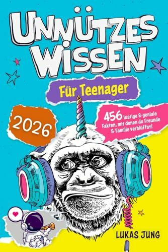 Jung, Lukas Unnützes Wissen für Teenager - 456 lustige & geniale Fakten, mit denen du Freunde & Familie verblüffst!