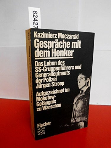 Erich Kuby Gespräche mit dem Henker. Das Leben des SS-Gruppenführers und Generalleutnants der Polizei Jürgen Stroop. Aufgezeichnet im Mokotow-Gefängnis zu Warschau