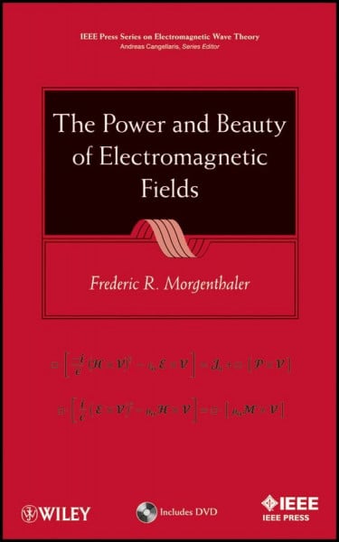 Morgenthaler, Frederic R. The Power and Beauty of Electromagnetic Fields (IEEE Press Series on Electromagnetic Wave Theory)