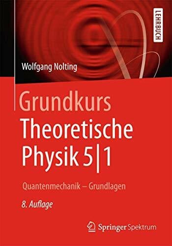 Nolting, Wolfgang Grundkurs Theoretische Physik 5/1: Quantenmechanik - Grundlagen (Springer-Lehrbuch)