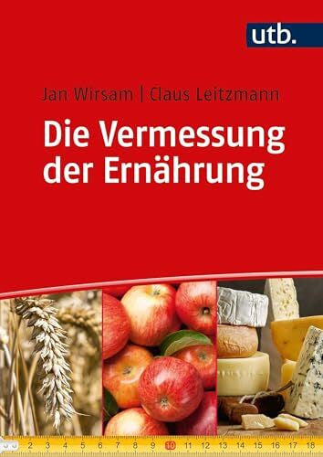 Claus Leitzmann Die Vermessung der Ernährung: Unsere Ernährung in kommentierten Zahlen und Daten