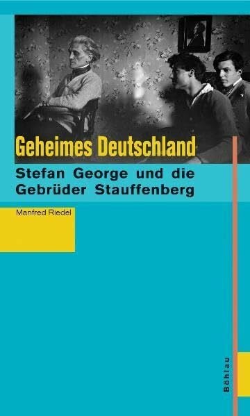 Riedel, Prof. Dr. Dr. h.c. Manfred Geheimes Deutschland: Stefan George und die Brüder Stauffenberg