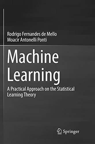 Antonelli Ponti, Moacir Machine Learning: A Practical Approach on the Statistical Learning Theory