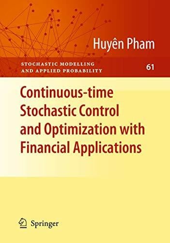 Pham, Huyên Continuous-time Stochastic Control and Optimization with Financial Applications (Stochastic Modelling and Applied Probability, 61, Band 61)