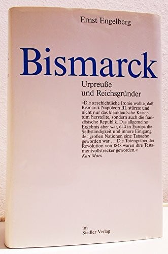 Ernst Engelberg Bismarck. Urpreuße und Reichsgründer