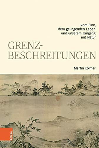 Martin Grenzbeschreitungen: Vom Sinn, dem gelingenden Leben und unserem Umgang mit Natur
