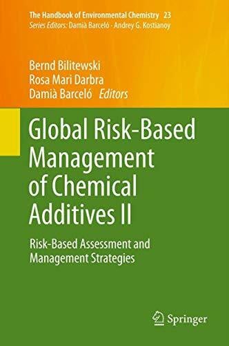Darbra, Rosa Mari Global Risk-Based Management of Chemical Additives II: Risk-Based Assessment and Management Strategies (The Handbook of Environmental Chemistry, 23, Band 23)