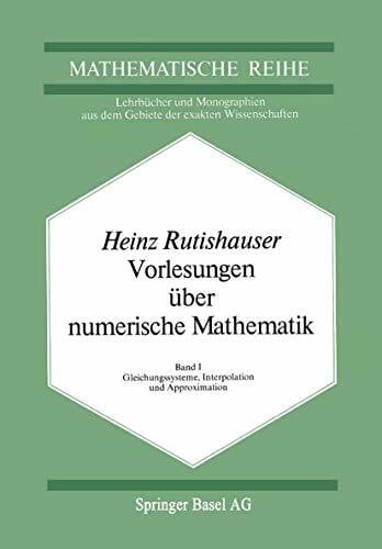 Rutishauser, Heinz Vorlesungen über numerische Mathematik: Gleichungssysteme, Interpolation und Approximation