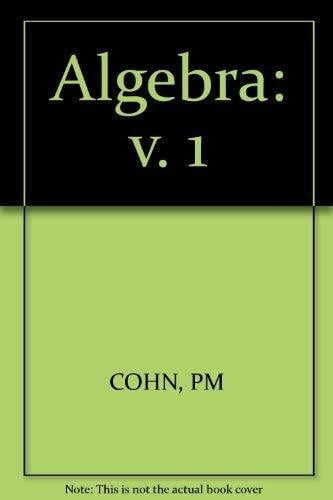 Cohn, P. M. Algebra: v. 1