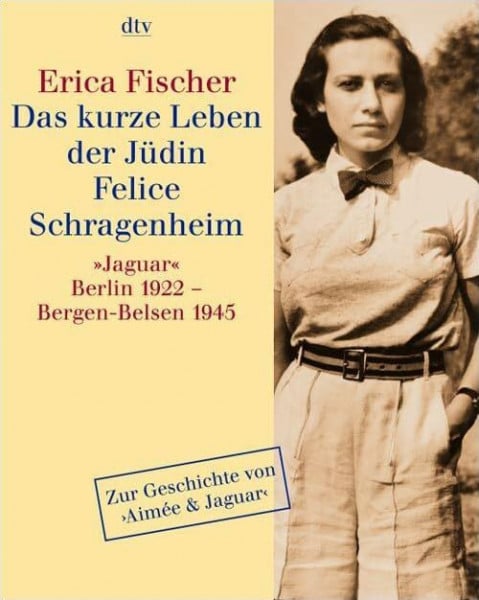 Becker-Rau, Christel Das kurze Leben der Jüdin Felice Schragenheim: »Jaguar« Berlin 1922 - Bergen-Belsen 1945