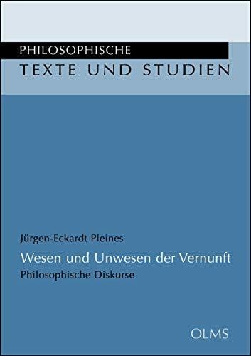 Pleines, Jürgen-Eckardt Wesen und Unwesen der Vernunft: Philosophische Diskurse. (Philosophische Texte und Studien)