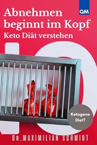 Schmidt, Dr. Maximilian Abnehmen beginnt im Kopf: Keto Diät verstehen Ketogene Diet
