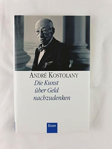 André Kostolany Die Kunst über Geld nachzudenken