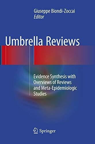 Biondi-Zoccai, Giuseppe Umbrella Reviews: Evidence Synthesis with Overviews of Reviews and Meta-Epidemiologic Studies