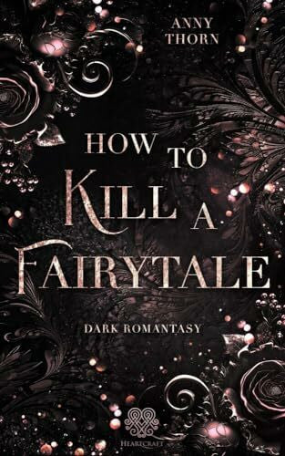 Anny Thorn How to kill a Fairytale: (Dark Romantasy) (Fairytale Dilogie)