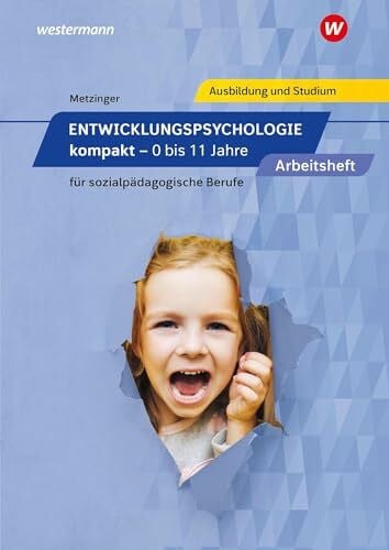 Metzinger, Adalbert Entwicklungspsychologie kompakt für sozialpädagogische Berufe: 0 bis 11 Jahre Arbeitsheft
