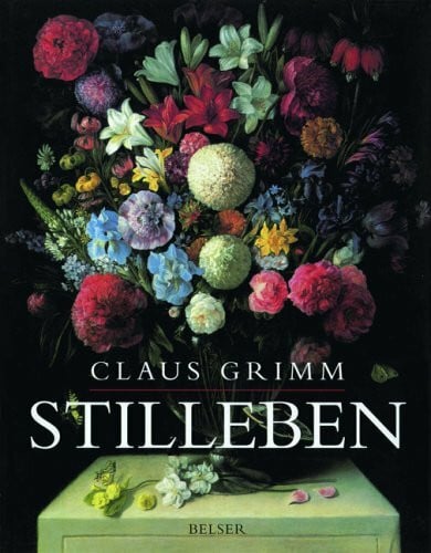 Grimm, Claus Stillleben: Die niederländischen und deutschen Meister. Die italienischen, spanischen und französischen Meister.