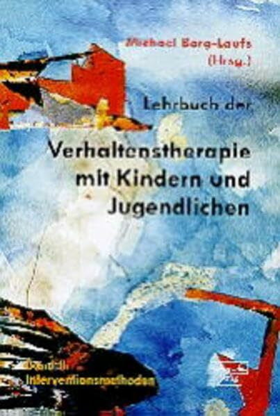 Borg-Laufs, Michael Lehrbuch der Verhaltenstherapie mit Kindern und Jugendlichen, Bd.2, Interventionsmethoden