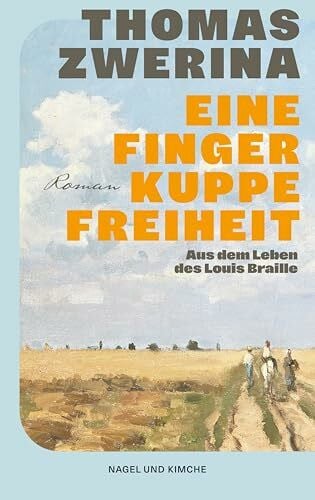 Zwerina, Thomas Eine Fingerkuppe Freiheit: Historischer Roman | Aus dem Leben des Louis Braille | Über den Erfinder der Blindenschrift