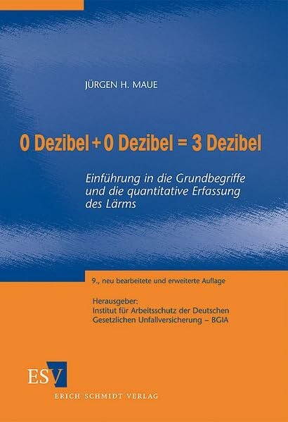 Institut für Arbeitsschutz der Deutschen Gesetzlichen Unfallversicherung (IFA), Fachbereich: Lärm 0 Dezibel + 0 Dezibel = 3 Dezibel: Einführung in die Grundbegriffe und die quantitative Erfassung des Lärms