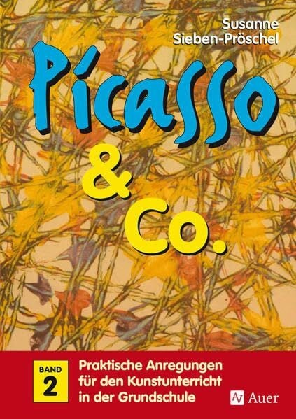 Pröschel, Susanne Picasso & Co, Bd.2: Praktische Anregungen für den Kunstunterricht in der Grundschule (1. bis 4. Klasse)