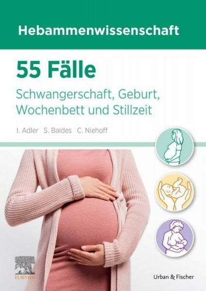 Baldes, Siegrun 55 Fälle Hebammenwissenschaft: Schwangerschaft, Geburt, Wochenbett und Stillzeit