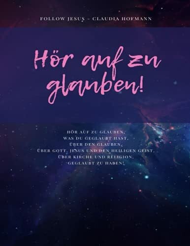Jesus, Follow Hör auf zu glauben - Follow Jesus - Claudia Hofmann: Hör auf zu glauben - Lerne Gott kennen - Arbeitsheft