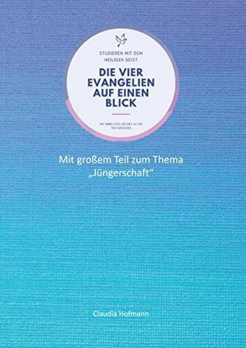 Jesus, Follow Die vier Evangelien auf einen Blick - Studieren mit dem Heiligen Geist - Claudia Hofmann: Arbeitsbuch für dein Bibel-Selbststudium - 76 Seiten - ca. A4-Format