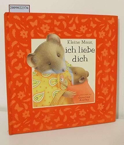 Sabine Tessloff Kleine Maus, ich liebe dich