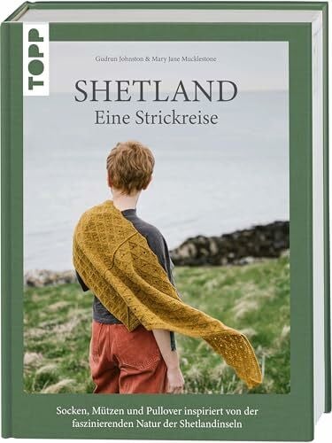 Mucklestone, Mary Jane Shetland. Eine Strickreise: Socken, Mützen und Pullover inspiriert von der faszinierenden Natur der Shetlandinseln