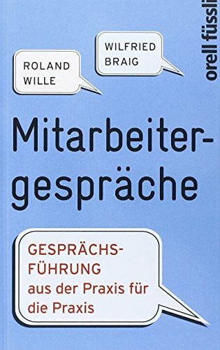 Braig, Wilfried Mitarbeitergespräche: Gesprächsführung aus der Praxis für die Praxis