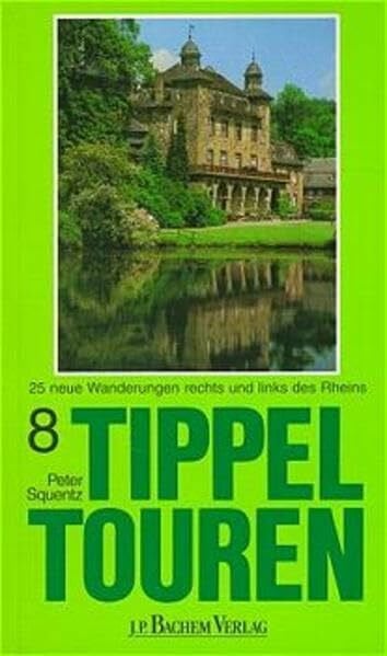 Squentz, Peter Tippeltouren. 25 neue Wanderungen rechts und links des Rheins: Tippeltouren, Bd.8, 25 neue Wanderungen rechts und links des Rheins