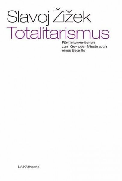 Žižek, Slavoj Totalitarismus: Fünf Interventionen zum Ge- oder Missbrauch eines Begriffs (EDITION THEORIE)