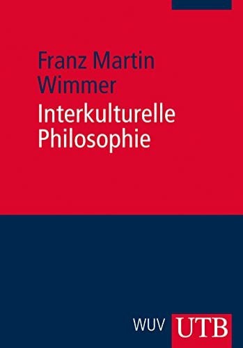 Franz Martin Wimmer Interkulturelle Philosophie. Eine Einführung